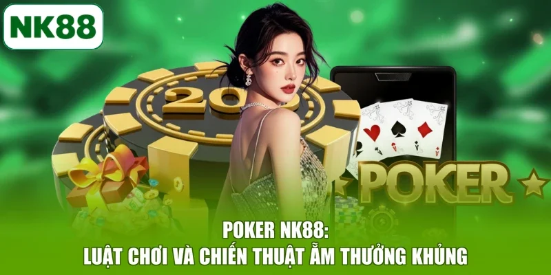 Poker NK88: Luật Chơi Và Chiến Thuật Ẵm Thưởng Khủng