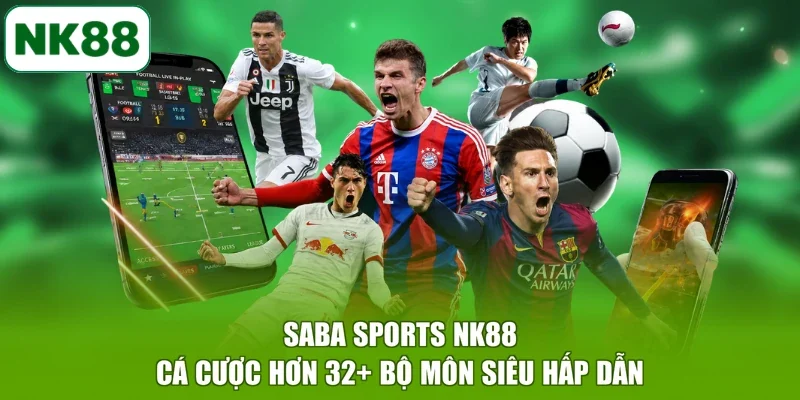 SABA Sports NK88 Cá Cược Hơn 32+ Bộ Môn Siêu Hấp Dẫn
