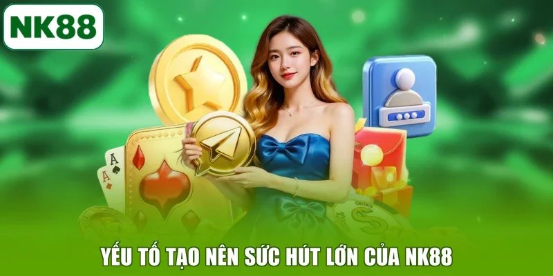 Yếu tố tạo nên sức hút lớn của NK88